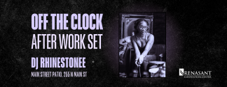 Off The Clock: After Work Set with DJ Rhinestonee event graphic for August 25 at the Renasant Convention Center