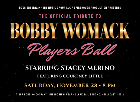 The Official Tribute to Bobby Womack: Players Ball, starring Stacey Merino and featuring Courtney Little, November 28 at 8 PM at the Cannon Center.